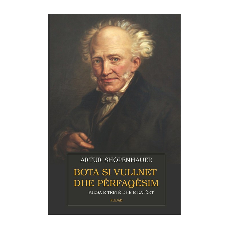 Bota si vullnet dhe perfaqesim, Artur Shopenhauer, vol. 3-4 Bota si vullnet dhe perfaqesim, Artur Shopenhauer, vol. 3-4
