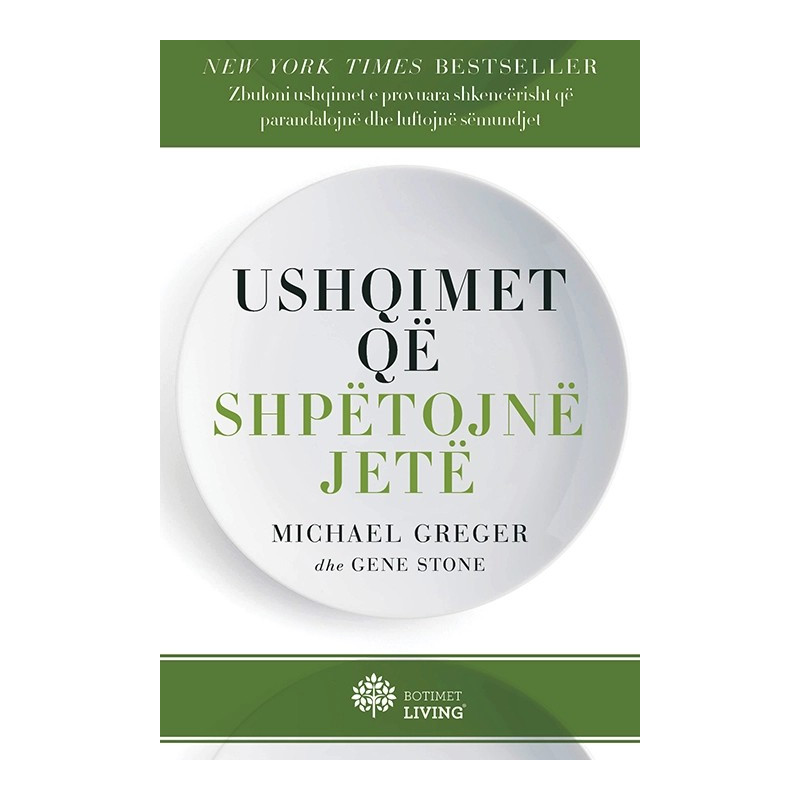 Ushqimet qe shpetojne jete, Michael Greger, Gene Stone Ushqimet qe shpetojne jete, Michael Greger, Gene Stone