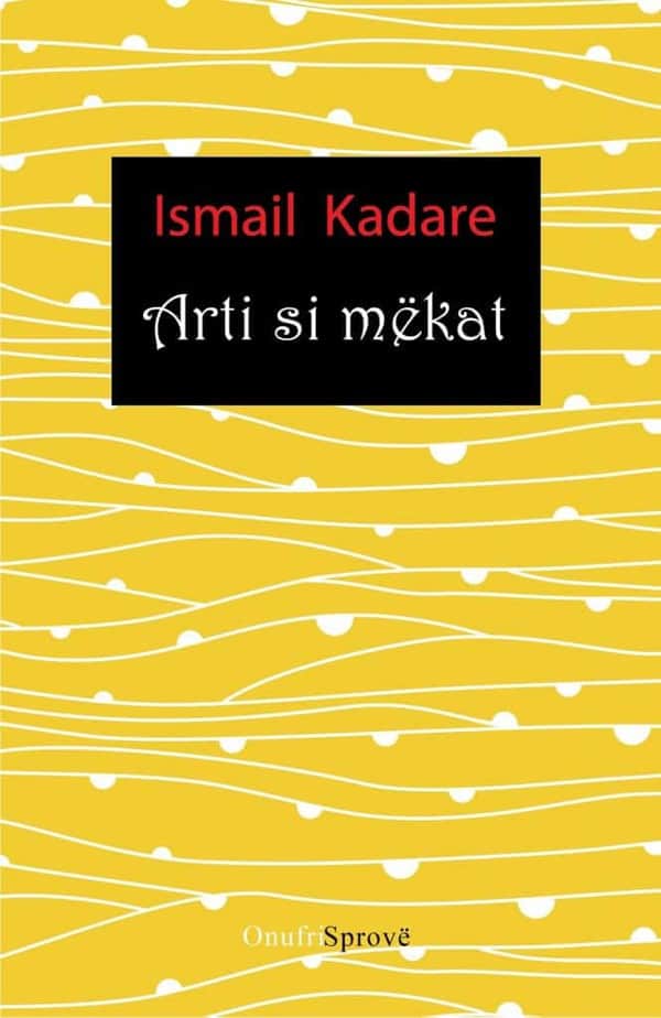 Arti si mekat, Ismail Kadare