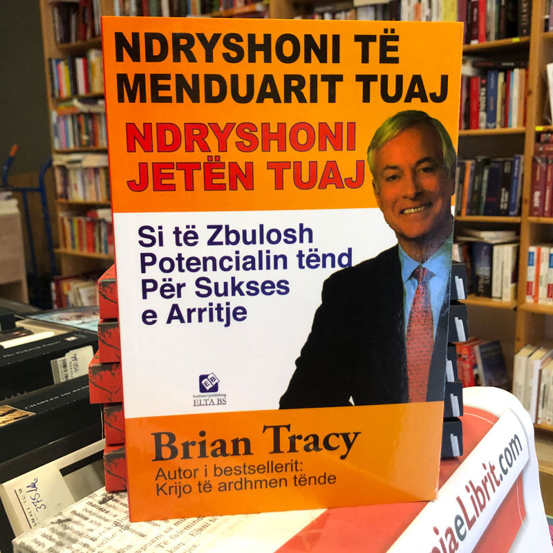 Ndryshoni të menduarit tuaj, Ndryshoni jetën tuaj, Brian Tracy