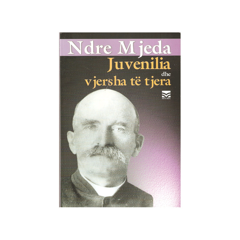 Juvenilia dhe vjersha te tjera, Ndre Mjeda Juvenilia dhe vjersha te tjera, Ndre Mjeda