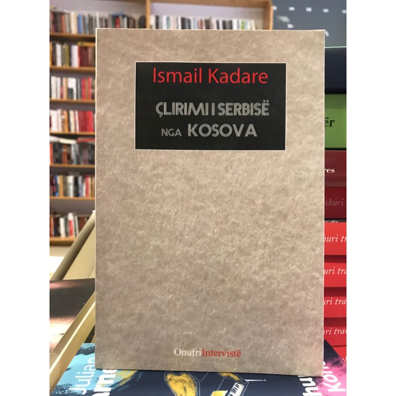 Çlirimi i Serbisë prej Kosovës, Ismail Kadare