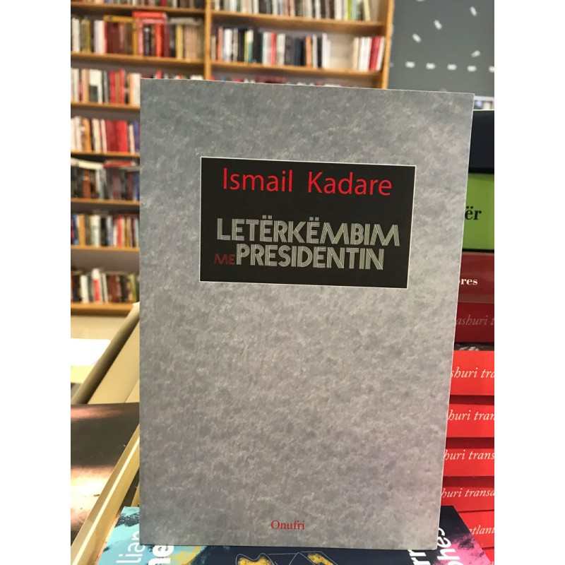 Letërkëmbim me presidentin, Ismail Kadare