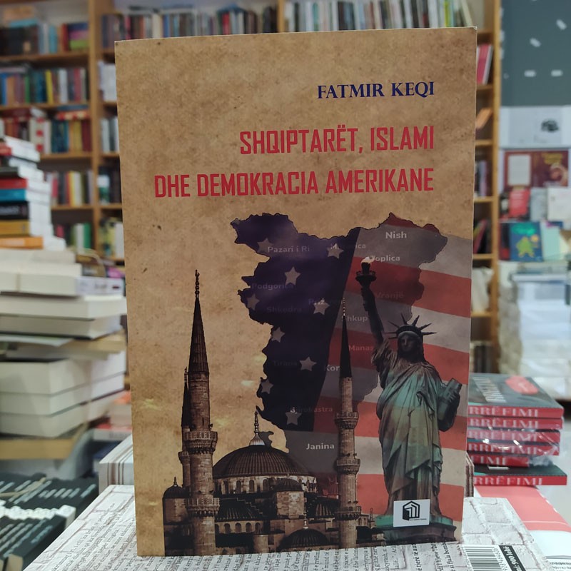 Shqiptarët, Islami dhe Demokracia Amerikane, Fatmir Keqi