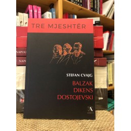 Tre mjeshtër, Balzak, Dikens, Dostojevski, Stefan Cvajg