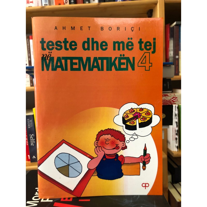 Teste dhe më tej në matematikën 4, Ahmet Borici