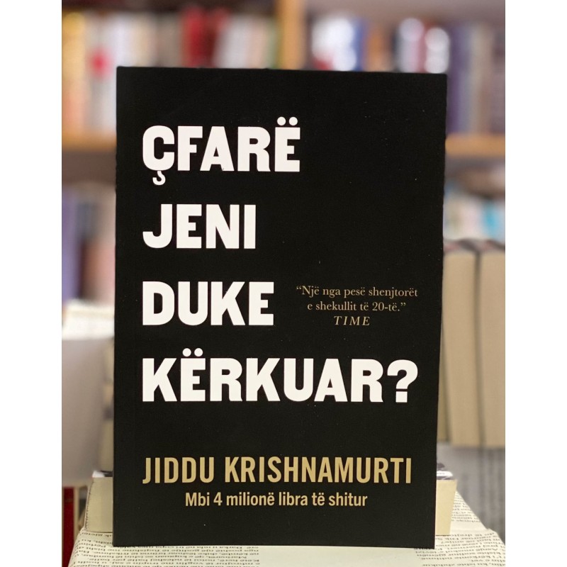 Çfarë jeni duke kërkuar, Jiddu Krishnamurti Çfarë jeni duke kërkuar, Jiddu Krishnamurti