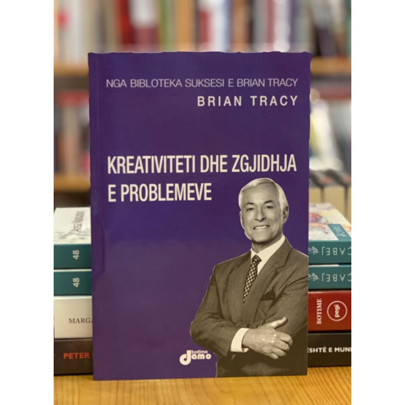 Kreativiteti dhe zgjidhja e problemeve, Brian Tracy