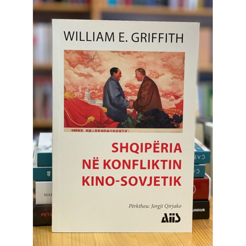 Shqipëria në konfliktin ne Kino-Sovjetik, William E. Griffith