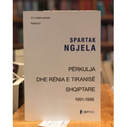 Përkulja dhe rënia e tiranisë shqiptare 1991 – 1996, Spartak Ngjela, vol. 3