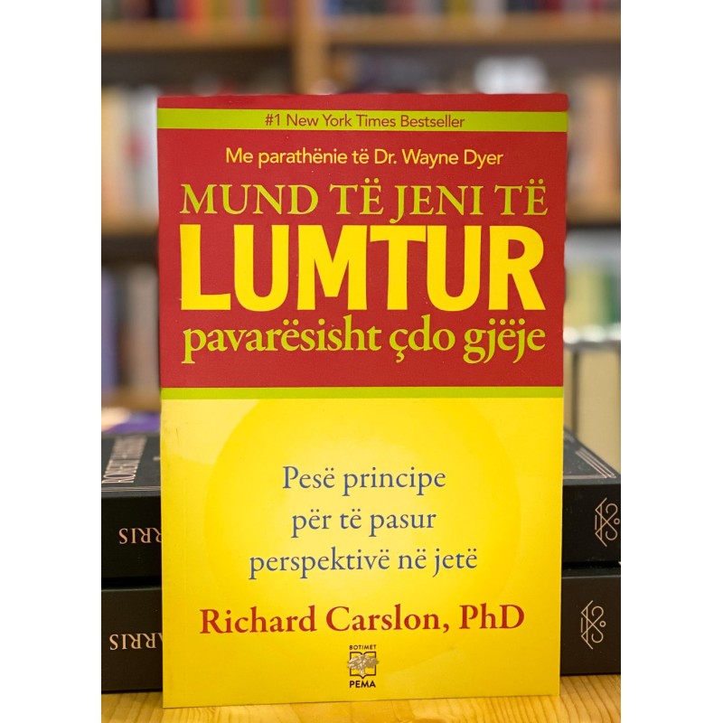 Mund të jeni të lumtur pavarësisht çdo gjëje, Richard Carslon Mund të jeni të lumtur pavarësisht çdo gjëje, Richard Carslon