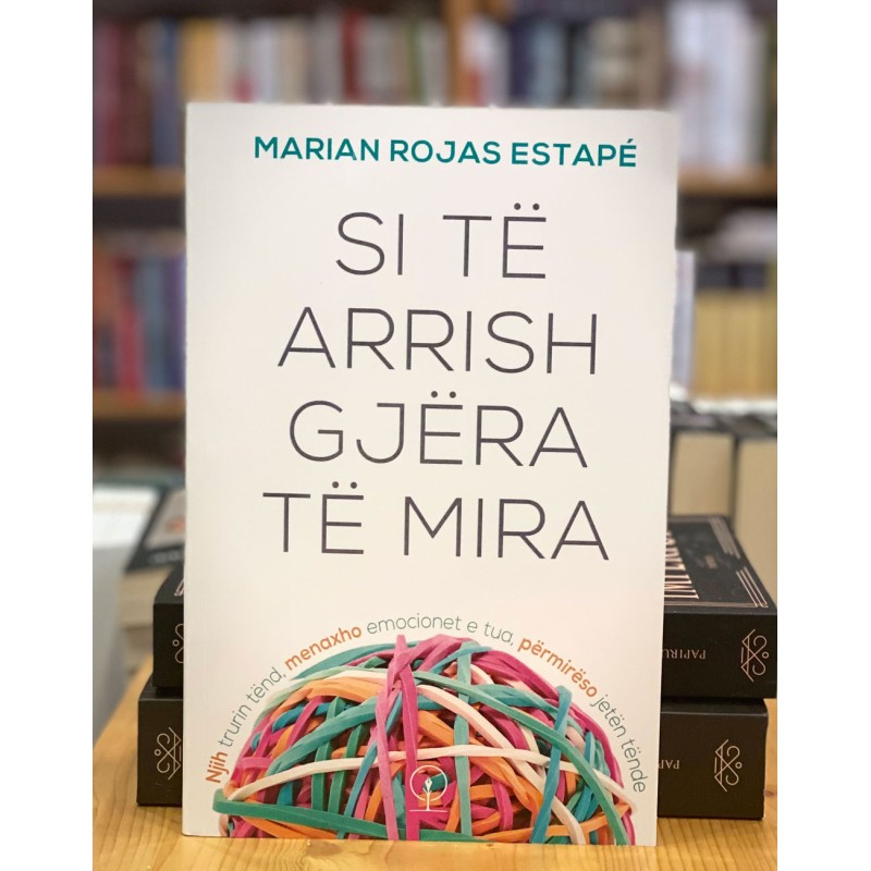 Si të arrish gjëra të mira, Marian Rojas Estapé Si të arrish gjëra të mira, Marian Rojas Estapé