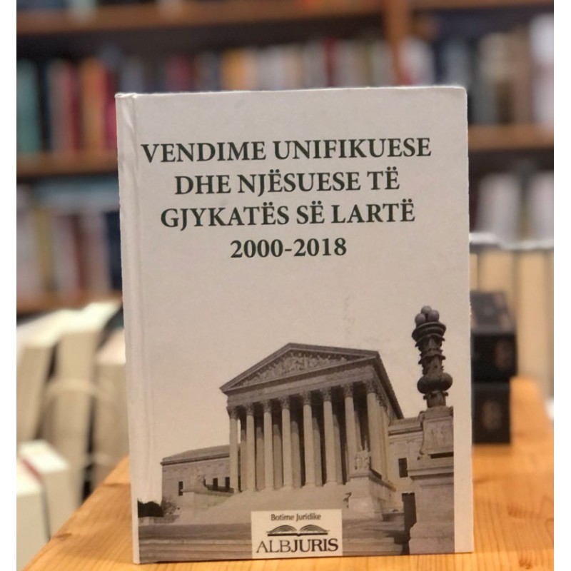 Vendime unifikuese dhe njësuese të Gjykatës së Lartë 2000-2018 Vendime unifikuese dhe njësuese të Gjykatës së Lartë 2000-2018