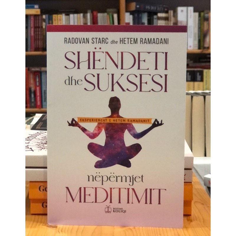 Shëndeti dhe suksesi nëpërmjet meditimit, Radovan Starc, Hetem Ramadani Shëndeti dhe suksesi nëpërmjet meditimit, Radovan Starc, Hetem Ramadani