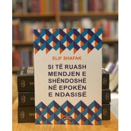 Si të ruash mendjen e shëndoshë në epokën e ndasisë, Elif Shafak