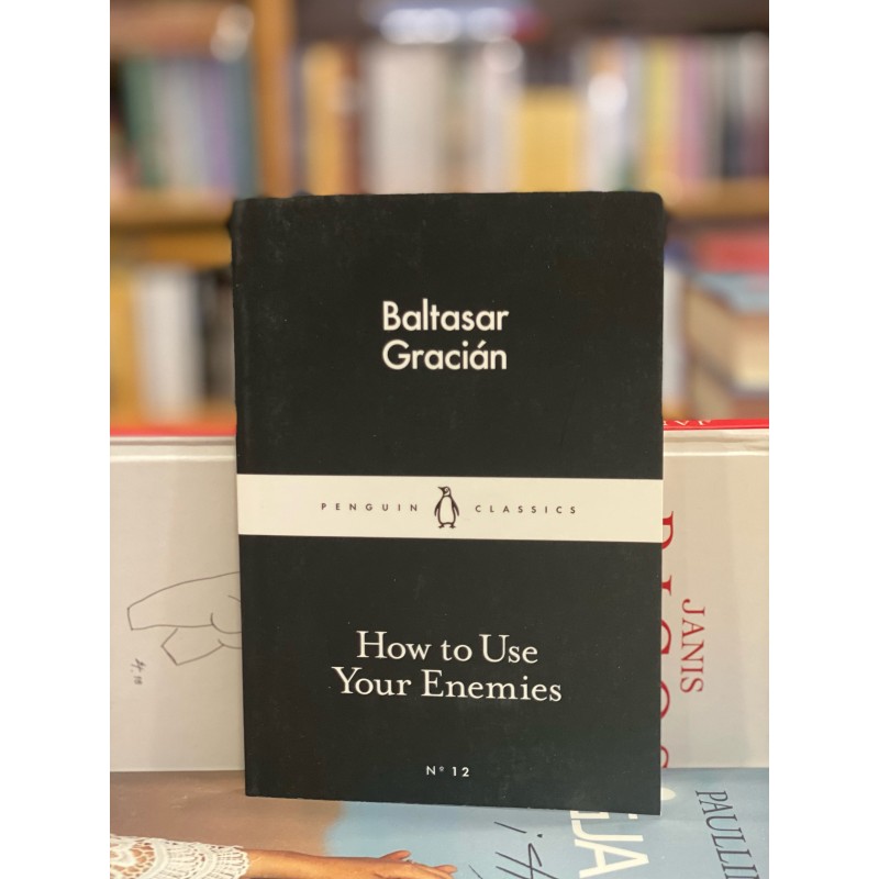 How to Use Your Enemies, Baltasar Gracián