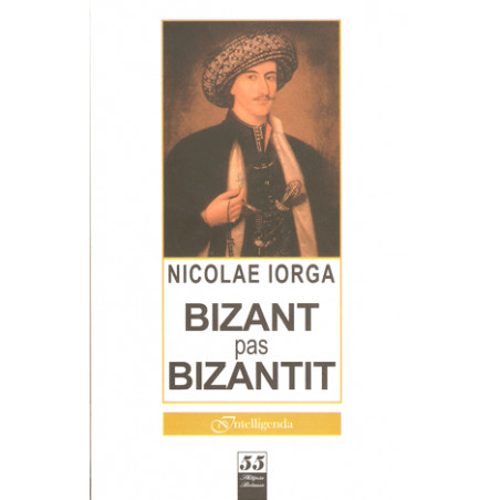Bizant pas Bizantit, Nicolae Iorga