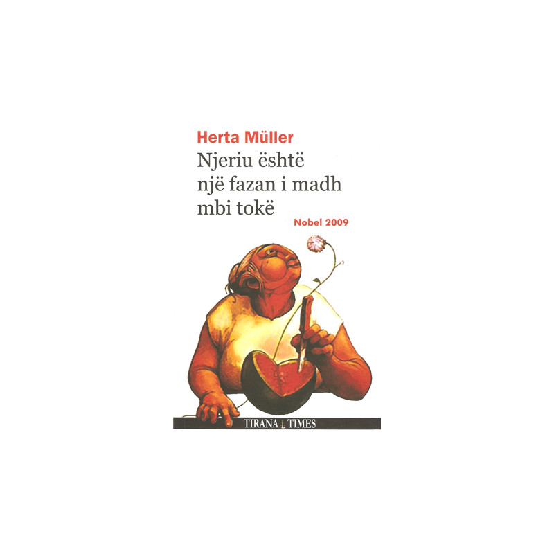 Njeriu eshte nje fazan i madh mbi toke, Herta Muller Njeriu eshte nje fazan i madh mbi toke, Herta Muller