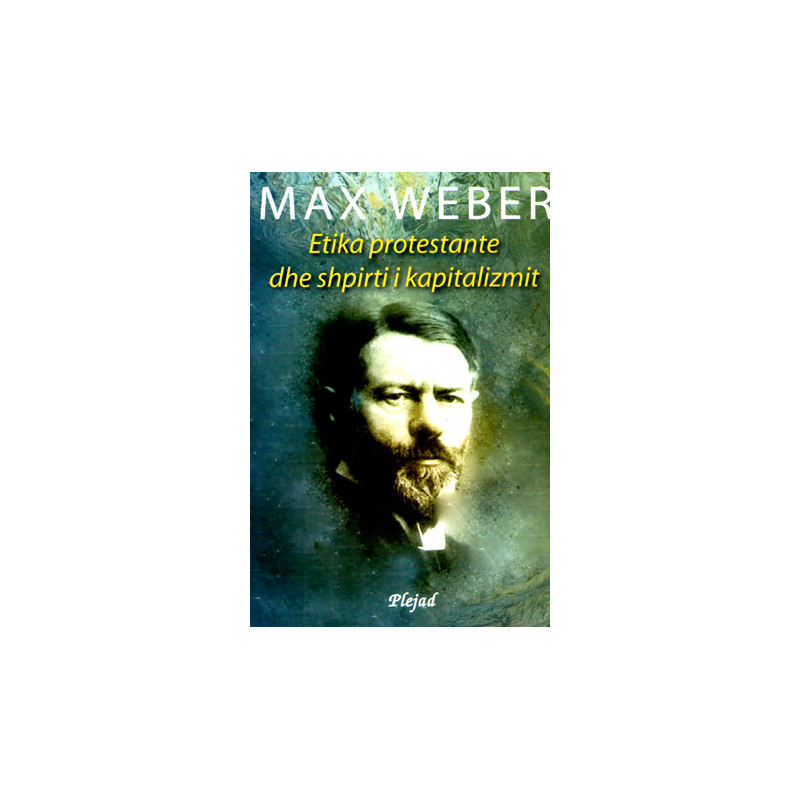 Etika protestante dhe shpirti i kapitalizmit, Max Weber Etika protestante dhe shpirti i kapitalizmit, Max Weber