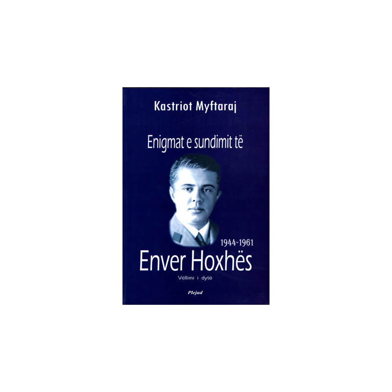 Enigmat e sundimit te Enver Hoxhes 1944-1961, Kastriot Myftaraj Enigmat e sundimit te Enver Hoxhes 1944-1961, Kastriot Myftaraj