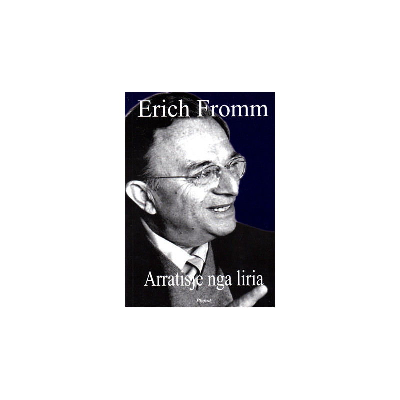Arratisje nga liria, Erich Fromm Arratisje nga liria, Erich Fromm