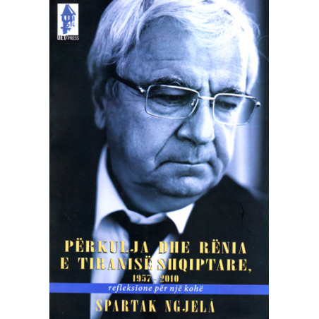 Perkulja dhe renia e tiranise shqiptare 1957-2010 Spartak Ngjela