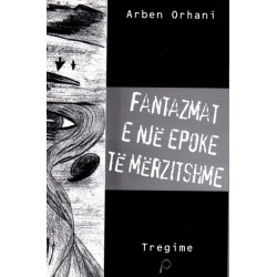 Fantazmat e nje epoke te merzitshme, Arben Orhani