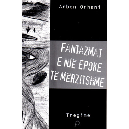 Fantazmat e nje epoke te merzitshme, Arben Orhani