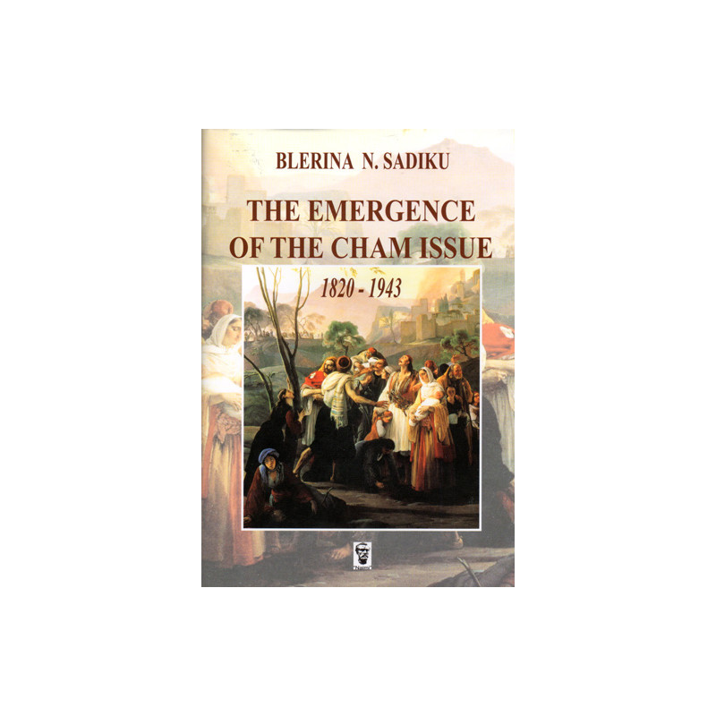 The emergence of the cham issue 1820 - 1943, Blerina N. Sadiku