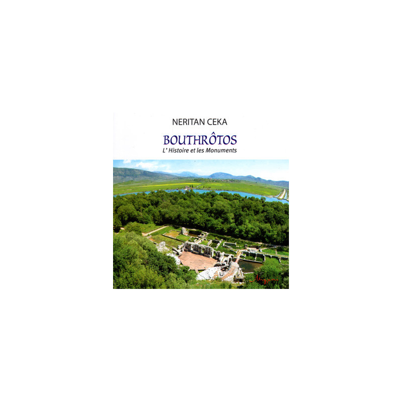 Bouthrotos, L'Histoire et les Monuments, Neritan Ceka Bouthrotos, L'Histoire et les Monuments, Neritan Ceka