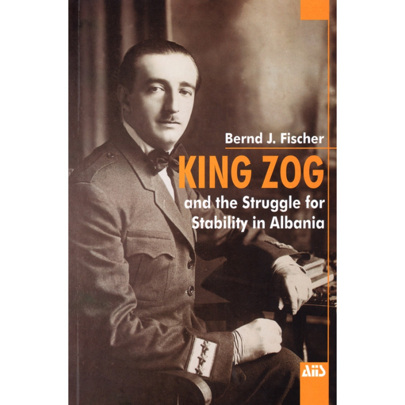 King Zog and the struggle for Stability in Albania, Bernd Fischer