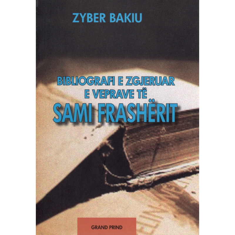 Bibliografi e zgjeruar e veprave te Sami Frasherit, Zyber Bakiu