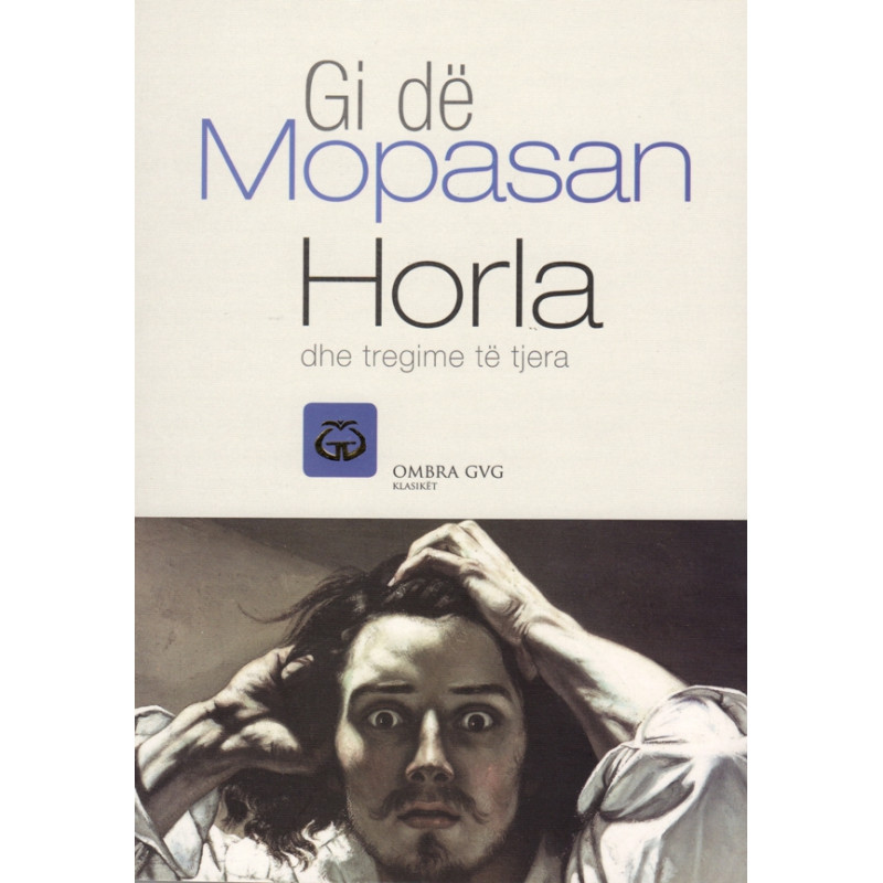 Horla dhe tregime te tjera, Gi de Mopasan Horla dhe tregime te tjera, Gi de Mopasan