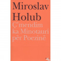 C\'mendim ka Minotauri per Poezine, Miroslav Holub