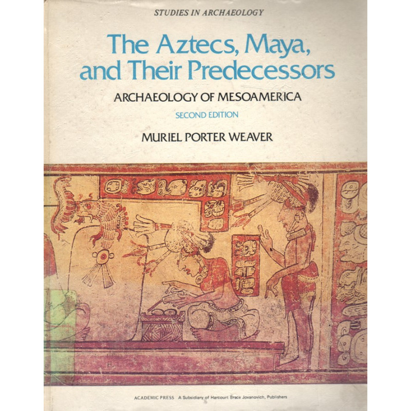 The aztecs, maya and their predecessors, Muriel Porter Weaver