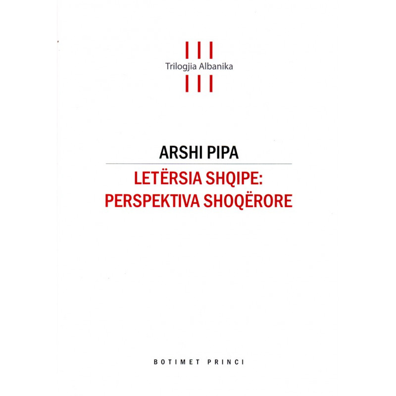 Trilogjia Albanika, Letërsia shqipe, perspektiva shoqërore,vol. 3, Arshi Pipa