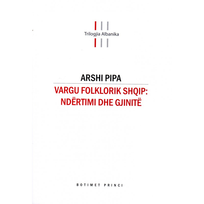 Trilogjia Albanika, Vargu folklorik, ndërtimi dhe gjinitë, vol. 1, Arshi Pipa