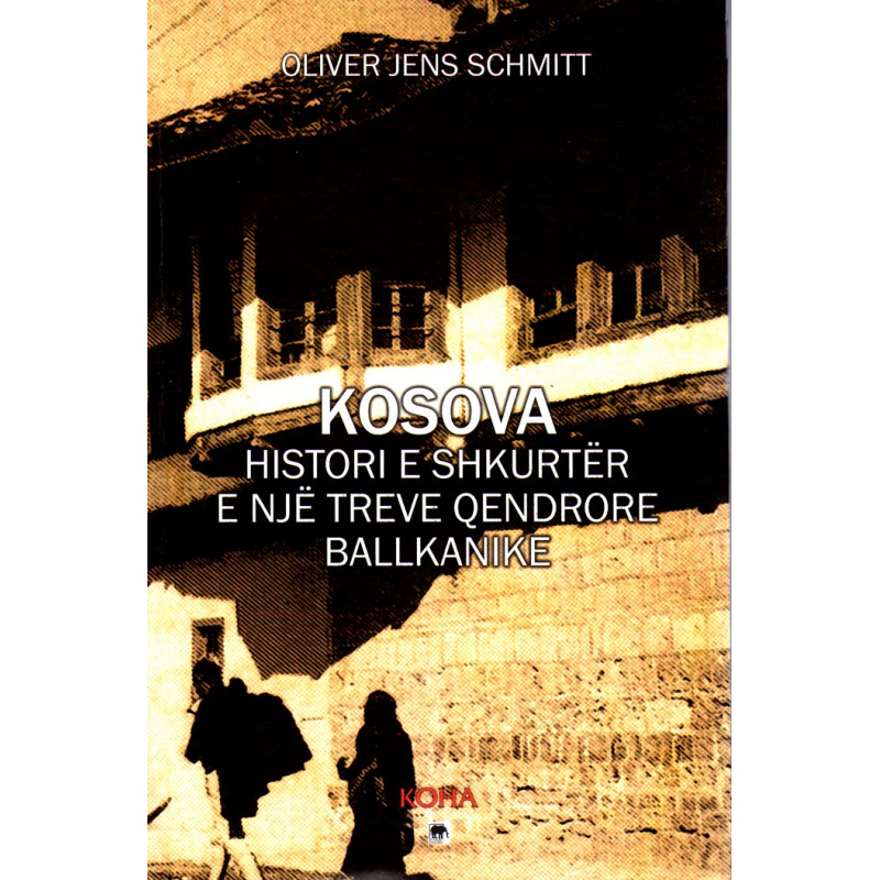 Kosova, histori e shkurtër e një treve qendrore ballkanike, Oliver Jens Schmitt