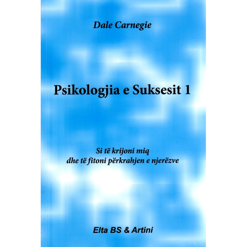 Psikologjia e suksesit, Dale Carnegie, vol. 1