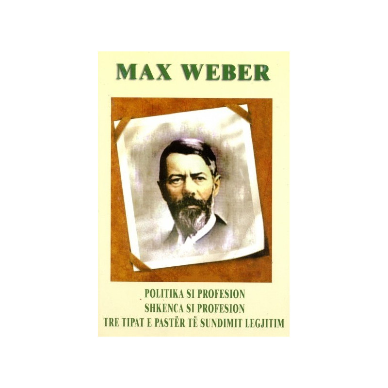 Politika si profesion, shkenca si profesion, tre tipat e pastër të sundimit legjitim, Max Weber