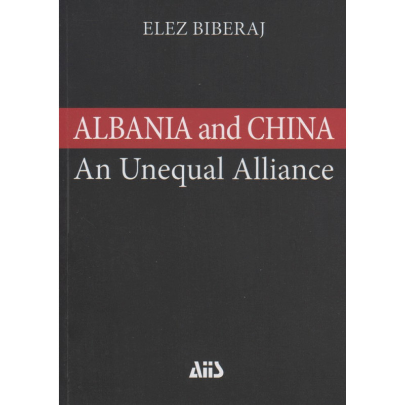 Albania and China, a study of an Unequal Alliance, Elez Biberaj