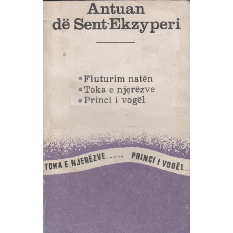 Fluturim naten, Toka e njerezve, Princi i Vogel, Antuan de Sent-Ekzyperi Fluturim naten, Toka e njerezve, Princi i Vogel, Antuan de Sent-Ekzyperi