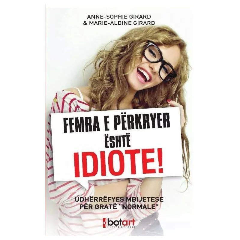 Femra e perkryer eshte idiote, Anne-Sophie Girard, Marie-Aldine Girard Femra e perkryer eshte idiote, Anne-Sophie Girard, Marie-Aldine Girard