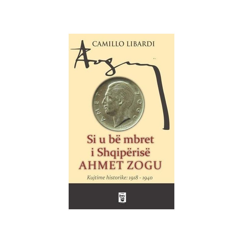 Si u be mbret i Shqiperise Ahmet Zogu, Camillo Libardi Si u be mbret i Shqiperise Ahmet Zogu, Camillo Libardi