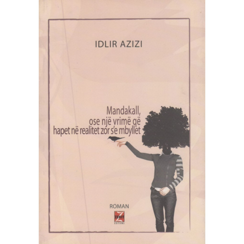 Mandakall ose nje vrime qe hapet ne realitet zor s'e mbyllet, Idlir Azizi Mandakall ose nje vrime qe hapet ne realitet zor s'e mbyllet, Idlir Azizi