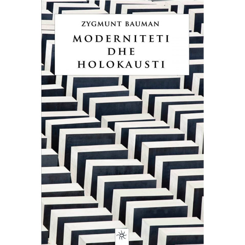 Moderniteti dhe Holokausti, Zygmunt Bauman Moderniteti dhe Holokausti, Zygmunt Bauman