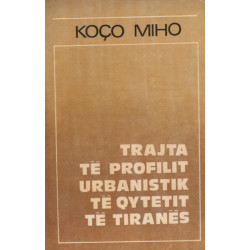 Trajta te profilit urbanistik te qytetit te Tiranes, Koco Miho