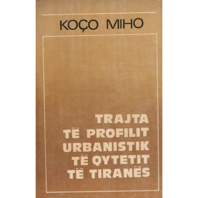 Trajta te profilit urbanistik te qytetit te Tiranes, Koco Miho Trajta te profilit urbanistik te qytetit te Tiranes, Koco Miho