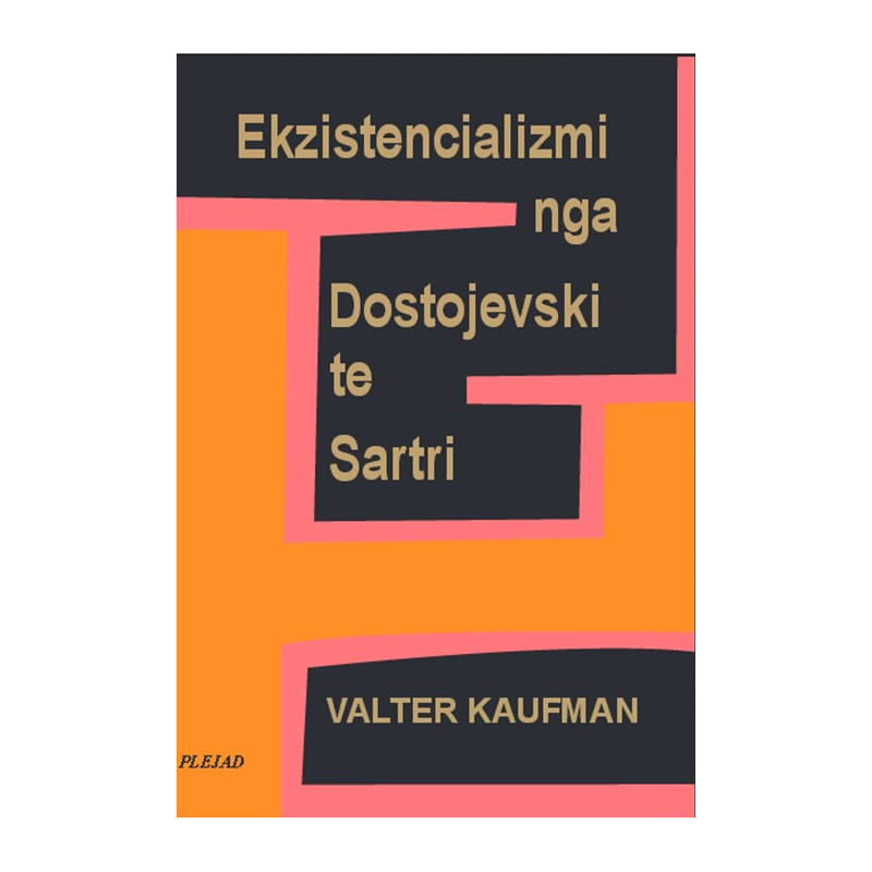 Ekzistencializmi nga Dostojevski te Sartri, Valter Kaufman Ekzistencializmi nga Dostojevski te Sartri, Valter Kaufman