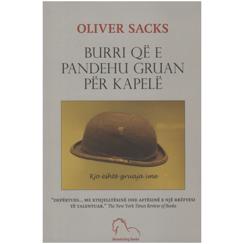 Burri qe e pandehu gruan per kapele, Oliver Sacks Burri qe e pandehu gruan per kapele, Oliver Sacks